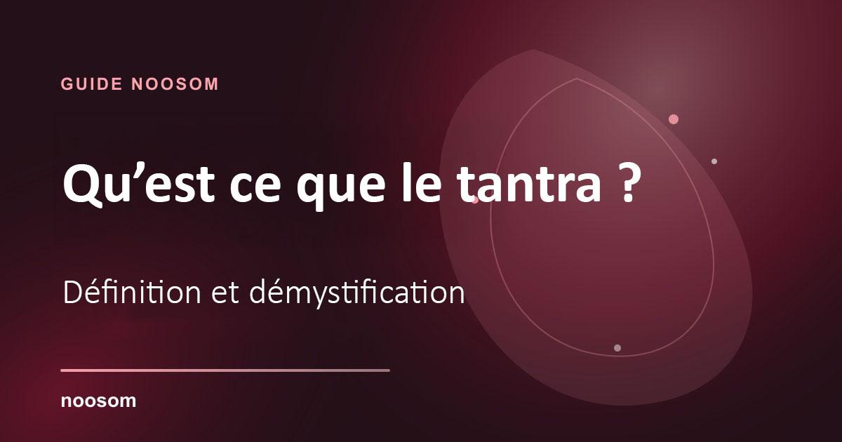 Qu’est-ce que le tantra ? Définition, pratiques et démystification