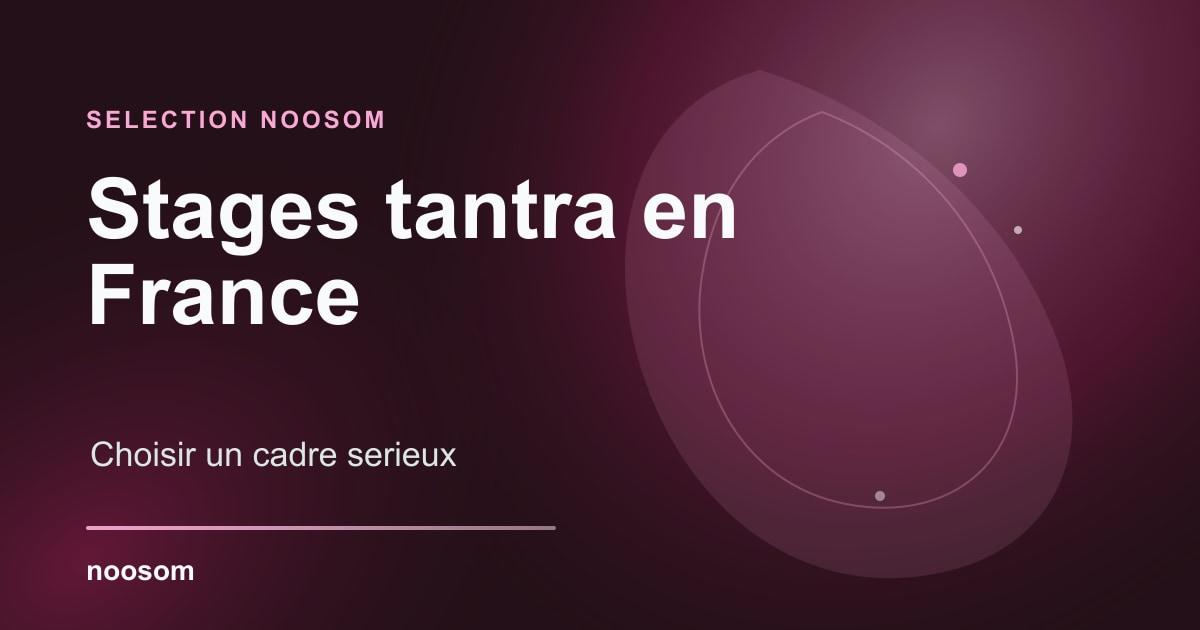 Les meilleurs stages tantra en France : sélection 2026