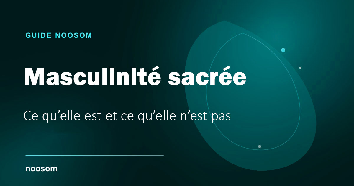 Masculin sacré : définition, mythes et dérives à éviter