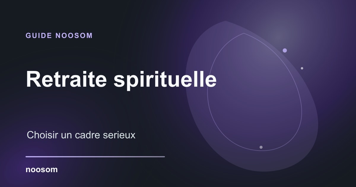 Retraite spirituelle : guide complet pour choisir la bonne