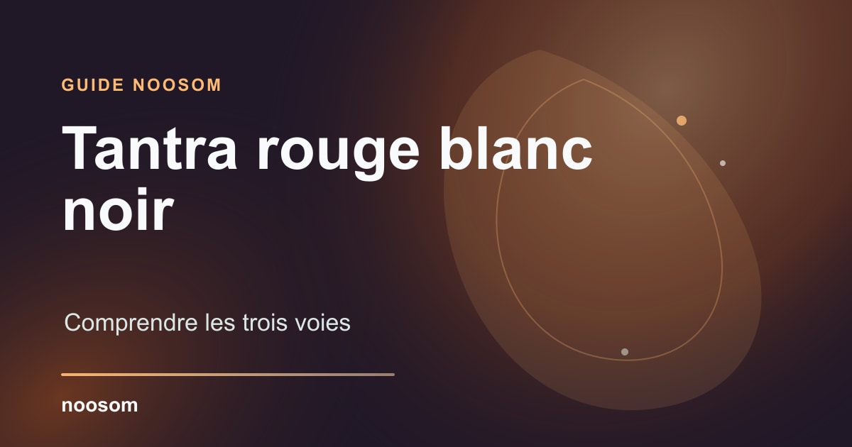 Tantra rouge, blanc, noir : comprendre les 3 voies